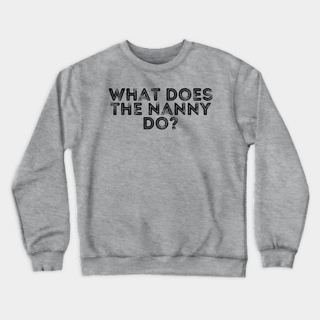 what does the nanny do Crewneck Sweatshirt by Gaming champion